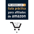 Mis Enlaces Y Yo: Guia Practica para Afiliados de Amazon