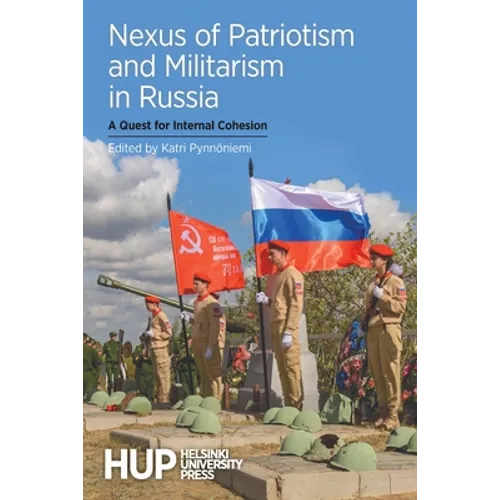 Nexus of Patriotism and Militarism in Russia: A Quest for Internal Cohesion