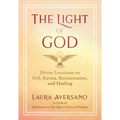The Light of God: Divine Locutions on Evil, Karma, Reincarnation, and Healing