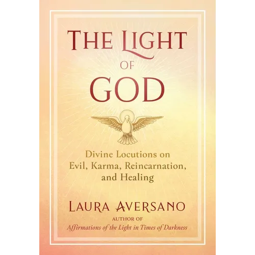 The Light of God: Divine Locutions on Evil, Karma, Reincarnation, and Healing