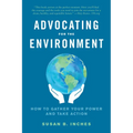 Advocating for the Environment: How to Gather Your Power and Take Action