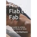 From Flab to Fab: A fun guide to achieve extreme fitness at home