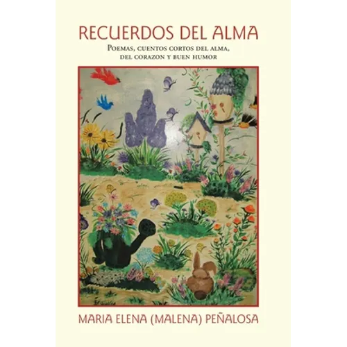 Recuerdos Del Alma: Poemas, Cuentos Cortos Del Alma, Del Corazón Y Buen Humor