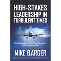 High-Stakes Leadership in Turbulent Times: Why Stakeholders Are Your Greatest Assets ... in Good Times and Bad