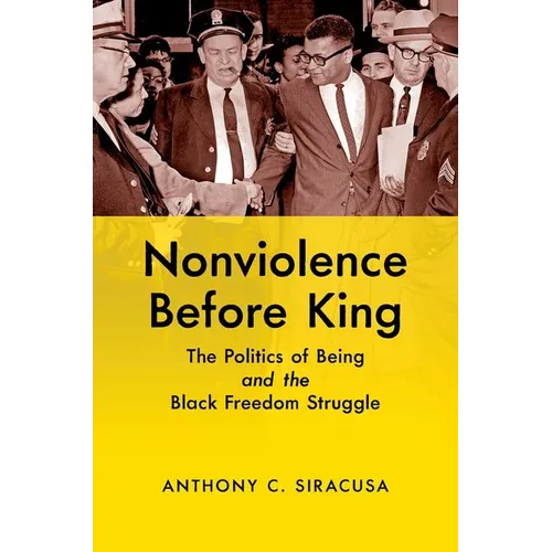 Nonviolence Before King: The Politics of Being and the Black Freedom Struggle