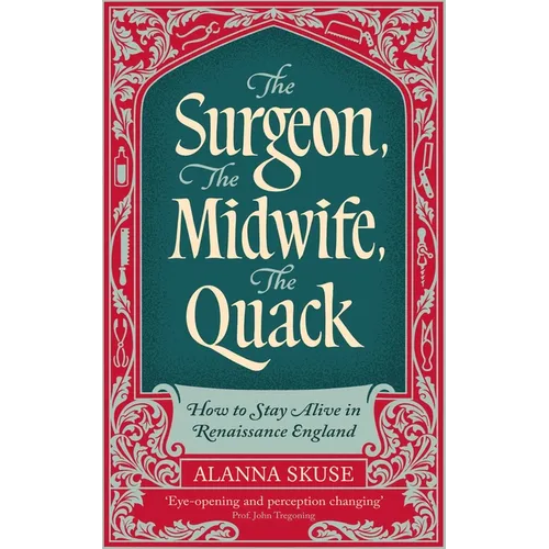 The Surgeon, the Midwife, the Quack: How to Stay Alive in Renaissance England