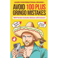 Avoid 100 Plus Gringo Mistakes - Learn Conversational Spanish: NEW & Improved Edition Includes Exercises with Questions & Answers