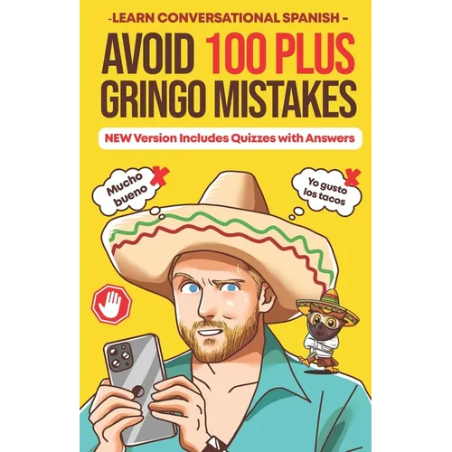 Avoid 100 Plus Gringo Mistakes - Learn Conversational Spanish: NEW & Improved Edition Includes Exercises with Questions & Answers