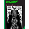 La Muchacha Maíz Y Otros Cuentos / The Corn Girl and Other Stories