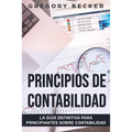 Principios de contabilidad: La guía definitiva para principiantes sobre contabilidad