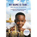 My Name Is Tani . . . and I Believe in Miracles: The Amazing True Story of One Boy's Journey from Refugee to Chess Champion