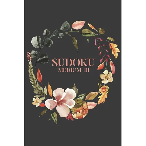 Sudoku Medium III: 100 Medium Sudoku Puzzles, 6x9 Travel Size, Great Gift for Sudoku Lover, Holiday Gift for Puzzle Addict