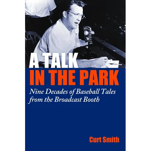 A Talk in the Park: Nine Decades of Baseball Tales from the Broadcast Booth