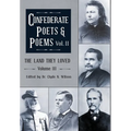 The Land They Loved Volume III: Confederate Poets & Poems Volume II