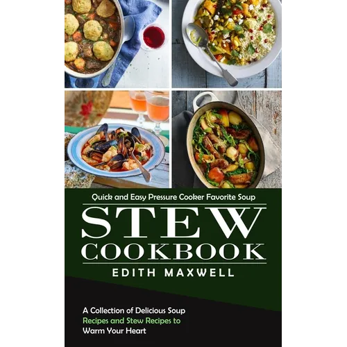 Stew Cookbook: Quick and Easy Pressure Cooker Favorite Soup (A Collection of Delicious Soup Recipes and Stew Recipes to Warm Your Heart)