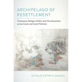 Archipelago of Resettlement: Vietnamese Refugee Settlers and Decolonization Across Guam and Israel-Palestine Volume 65