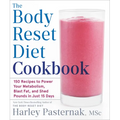 The Body Reset Diet Cookbook: 150 Recipes to Power Your Metabolism, Blast Fat, and Shed Pounds in Just 15 Days