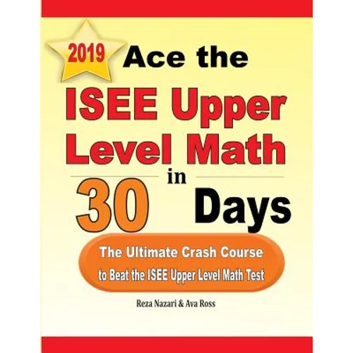 Ace the ISEE Upper Level Math in 30 Days: The Ultimate Crash Course to Beat the ISEE Upper Level Math Test