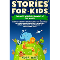 Stories for Kids The Most Incredible Animals of the World: Bedtime Meditations for Children Who Will Grow Up Loving Animals and Respecting Mother Natu