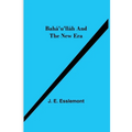 Bahá'U'Lláh And The New Era