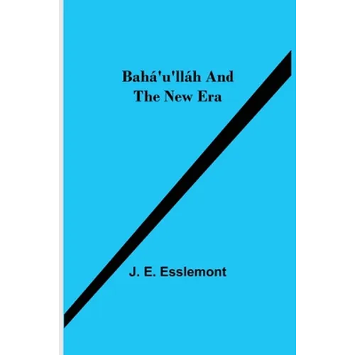 Bahá'U'Lláh And The New Era