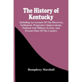 The History Of Kentucky: Including An Account Of The Discovery, Settlement, Progressive Improvement, Political And Military Events, And Present