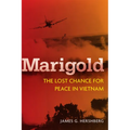 Marigold: The Lost Chance for Peace in Vietnam