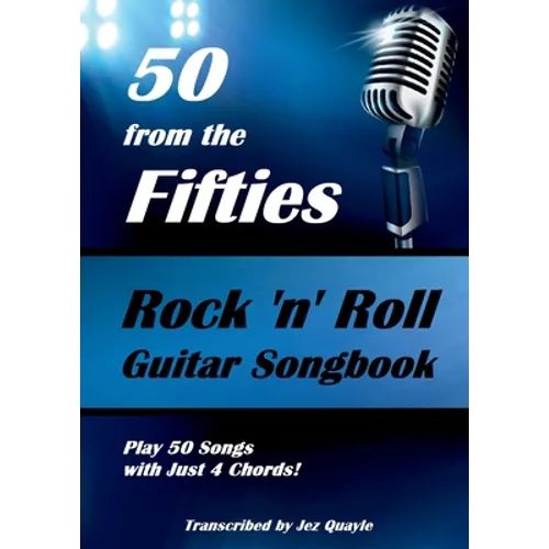 50 from the Fifties - Rock 'n' Roll Guitar Songbook: Play 50 Songs with Just 4 Chords