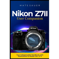 Nikon Z7II User Companion: Your Indispensable Handbook with Illustrations to Master the Z7 II
