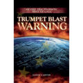 Trumpet Blast Warning: An End Time Prophetic Wake Up Call