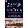 My Days and Nights on the Battlefield: a view of the American Civil War by a Reporter for the Boston Journal