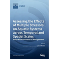 Assessing the Effects of Multiple Stressors on Aquatic Systems across Temporal and Spatial Scales: From Measurement to Management