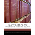 The Role of Strategic and Critical Minerals in Our National and Economic Security