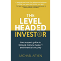 The Levelheaded Investor: Your expert guide to lifelong money mastery and financial security