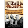 Historia de la población negra: Una Guía Fascinante sobre la Historia afroamericana y la Revolución haitiana