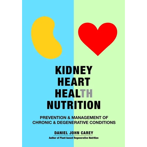 Kidney Heart Health Nutrition: Prevention & Management of Chronic & Degenerative Conditions