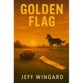 Golden Flag: A small-town flag football season. A big-time personal victory.