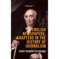 English Newspapers: Chapters in the History of Journalism (Vol 1)