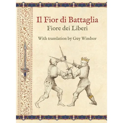 Il Fior di Battaglia by Fiore dei Liberi Facsimile: With translation by Guy Windsor