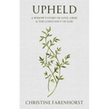 Upheld: A Widow's Story of Love, Grief and the Constancy of God