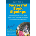 Gary's Guide to Successful Book Signings: Including tips, tricks & anecdotes from experienced authors and booksellers