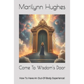 Come To Wisdom's Door: How To Have An Out-Of-Body Experience!