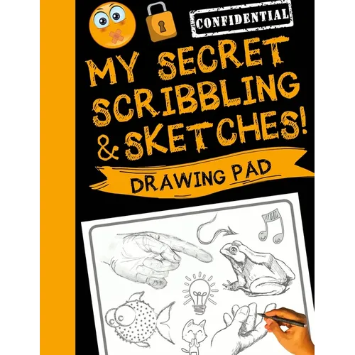 My Secret Scribblings and Sketches!: Drawing Pad & Sketch Book for Boys and Girls (Kids Sketchbook)