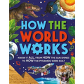 How the World Works: Know It All, from How the Sun Shines to How the Pyramids Were Built