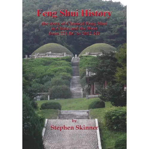 Feng Shui History: the story of Classical Feng Shui in China and the West from 221 BC to 2012 AD