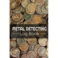 Metal Detecting Log Book: Keep Track of your Metal Detecting Statistics & Improve your Skills Gift for Metal Detectorist and Coin Whisperer