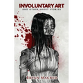 Involuntary Art: And other short stories
