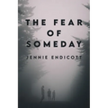 The Fear of Someday
