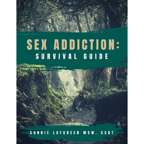 Sex Addiction Survival Guide: A Practical Workbook for Reconnecting to Yourself and Others