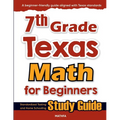 7th Grade Texas Math for Beginners: Standardized Testing and Home Schooling Study Guide